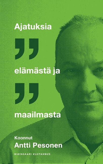 Antti Pesonen : Ajatuksia elämästä ja maailmasta