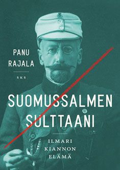 Kirjailijan Panu Rajala käytetty kirja Suomussalmen sulttaani : Ilmari Kiannon elämä