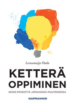 Kirjailijan Leenamaija Otala käytetty kirja Ketterä oppiminen : keino menestyä jatkuvassa muutoksessa
