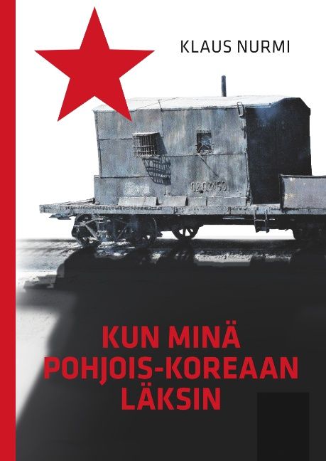 Klaus Nurmi : Kun minä Pohjois-Koreaan läksin