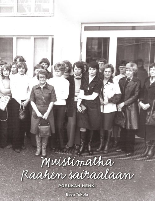 Eeva Tokola : Muistimatka Raahen sairaalaan