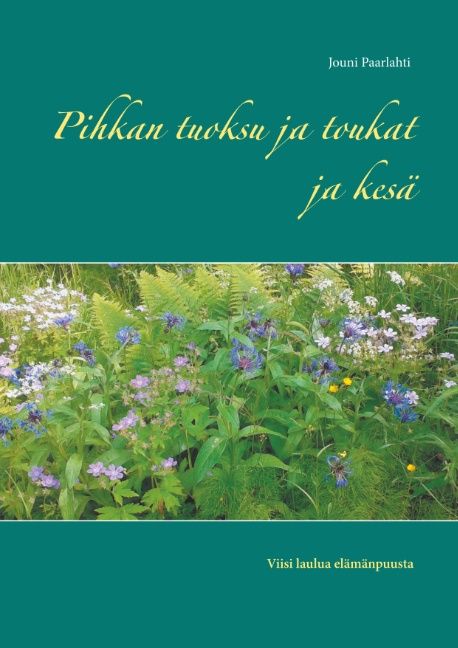 Jouni Paarlahti & Teemu Paarlahti : Pihkan tuoksu ja toukat ja kesä