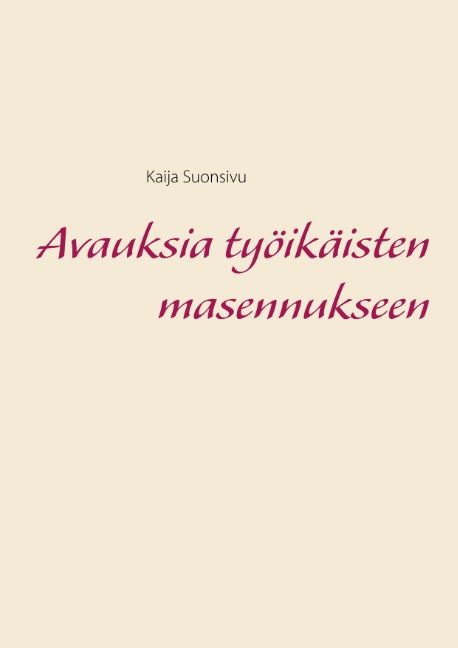 Kaija Suonsivu : Avauksia työikäisten masennukseen