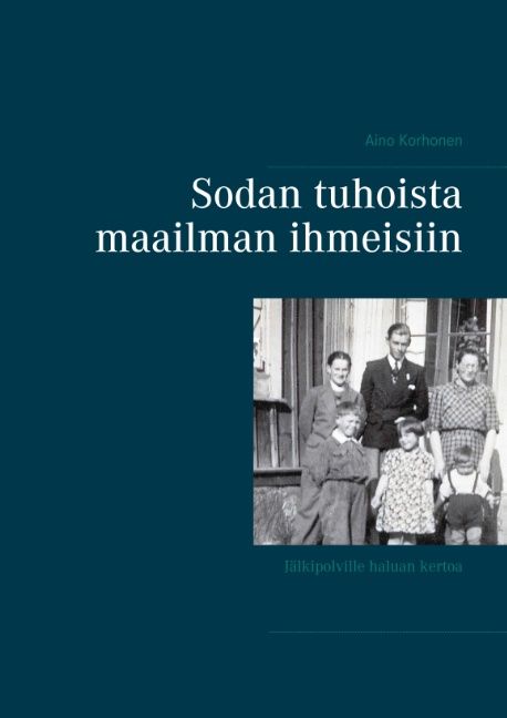 Aino Korhonen : Sodan tuhoista maailman ihmeisiin