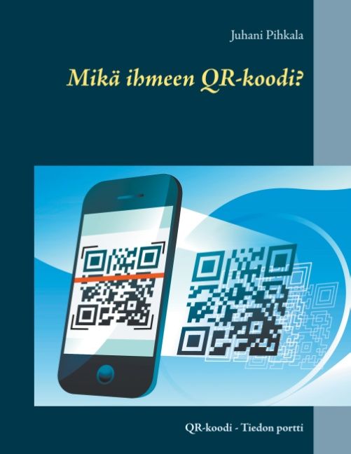 Juhani Pihkala : Mikä ihmeen QR-koodi?