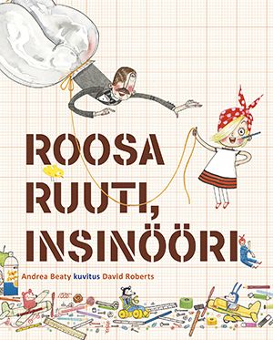 Kirjailijan Andrea Beaty uusi kirja Roosa Ruuti, insinööri (UUSI)