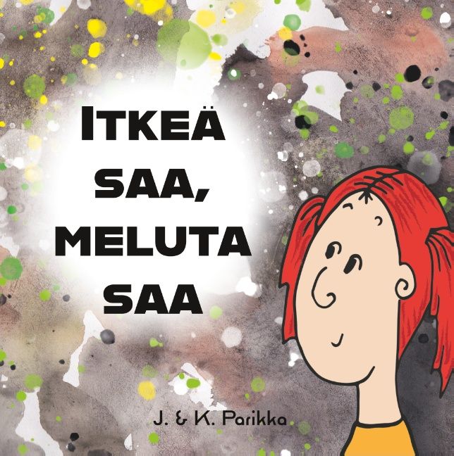 Jenni Parikka : Itkeä saa, meluta saa