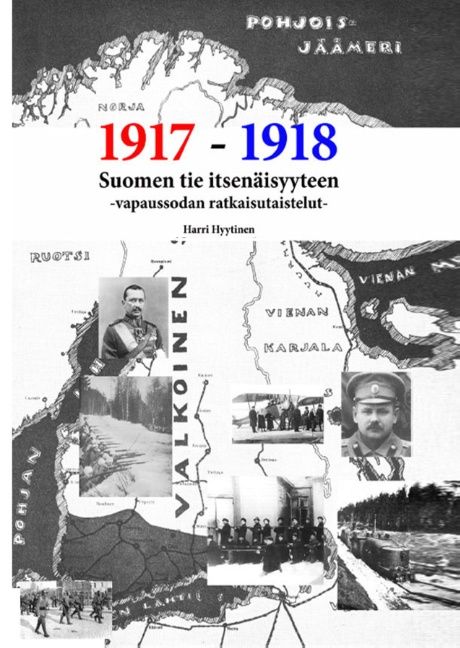 Harri Hyytinen : 1917-1918 Suomen tie itsenäisyyteen