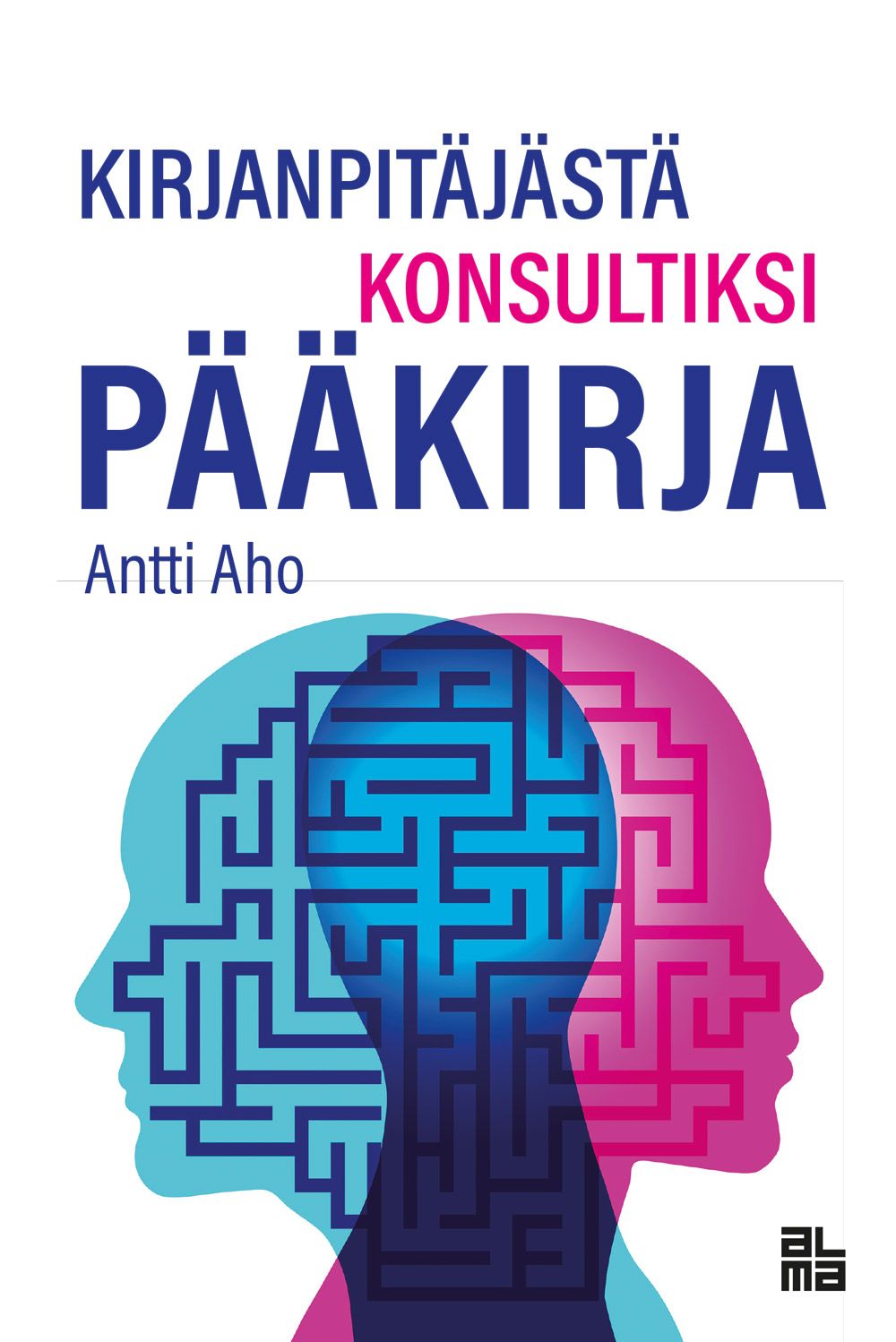 Antti Aho : Kirjanpitäjästä konsultiksi