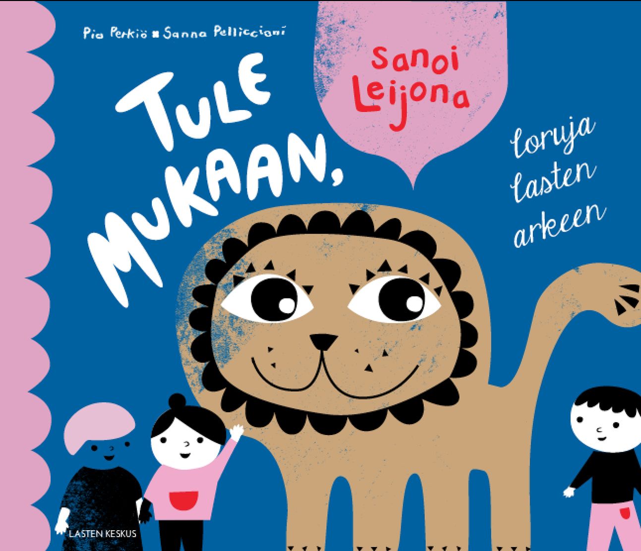 Pia Perkiö : Tule mukaan, sanoi Leijona