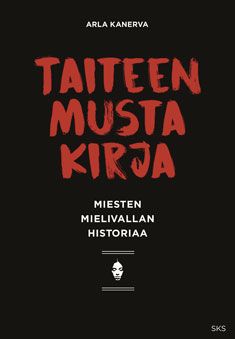 Kirjailijan Arla Kanerva käytetty kirja Taiteen musta kirja : miesten mielivallan historiaa - Miesten mielivallan historiaa