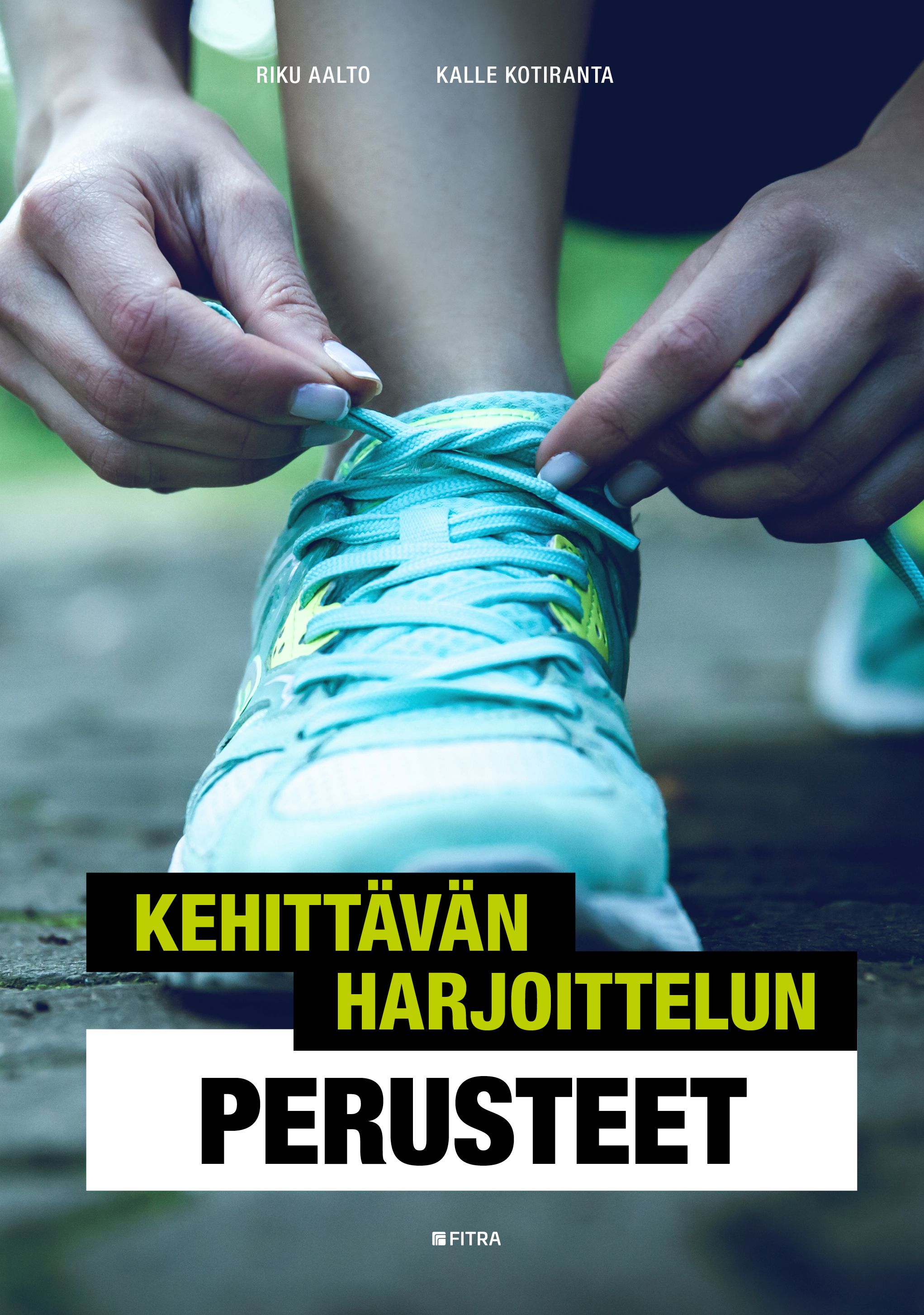 Mikael Witick : Kehittävän harjoittelun perusteet : opas tulokselliseen kuntoliikuntaan - Opas tulokselliseen kuntoliikuntaan