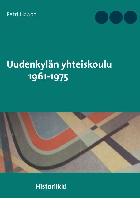 Petri Haapa : Uudenkylän yhteiskoulu 1961-1975