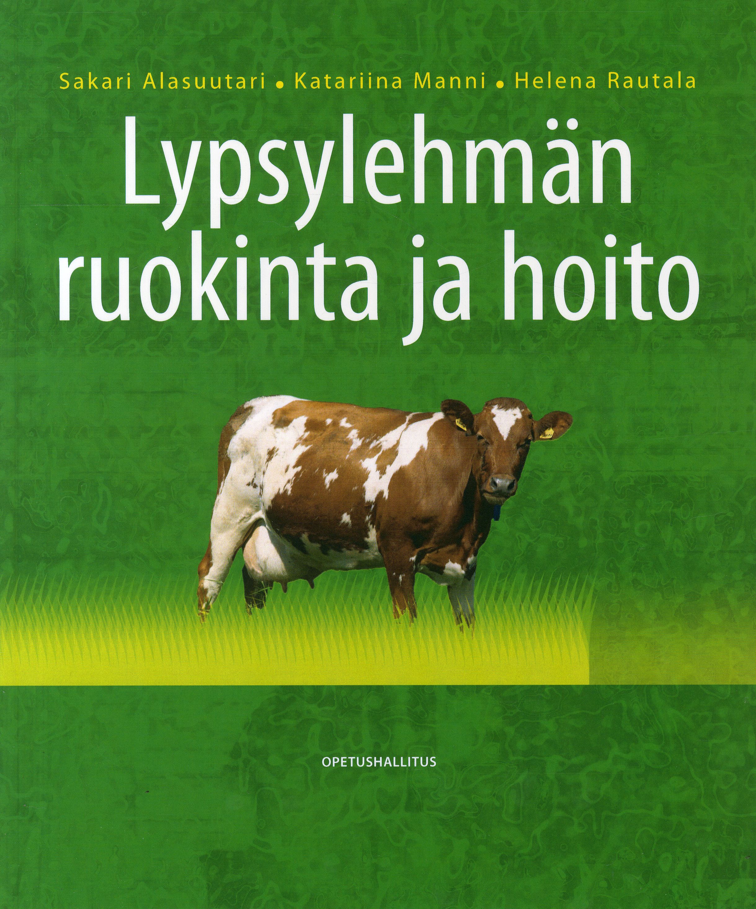 Sakari Alasuutari & Katariina Manni & Helena Rautala : Lypsylehmän ruokinta ja hoito