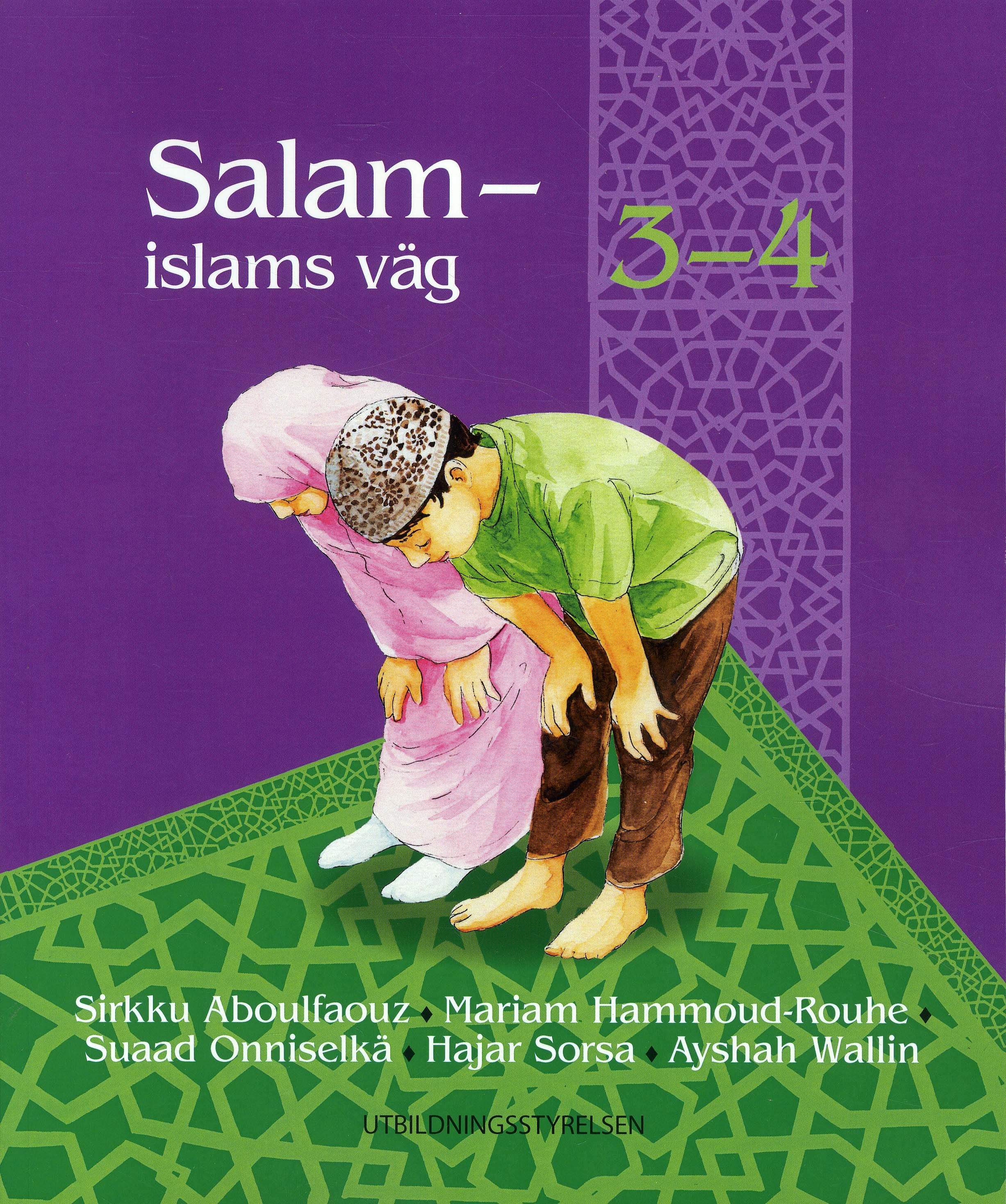 Sirkku Aboulfaouz & Mariam Hammoud-Rouhe & Suaad Onniselkä & Hajar Sorsa & Ayshah Wallin : Salam - islams väg 3-4 textbok