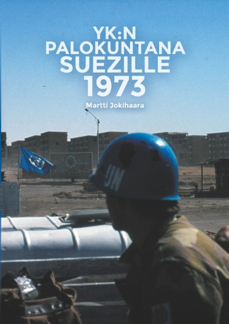 Martti Jokihaara : YK:n Palokuntana Suezille 1973