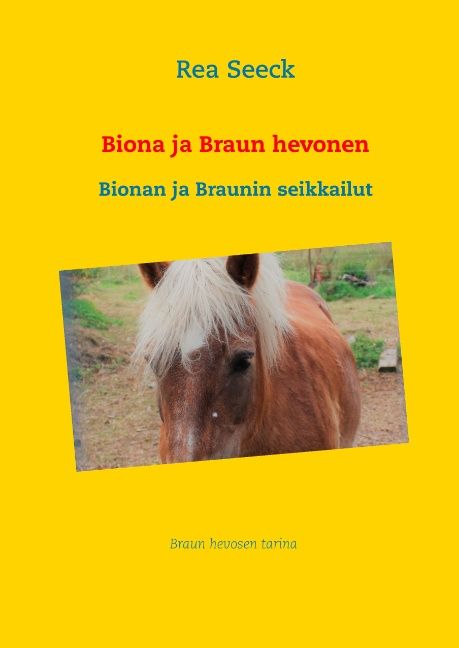 Kirjailijan Rea Seeck käytetty kirja Biona ja Braun hevonen : Biona ja Braunin seikkailu