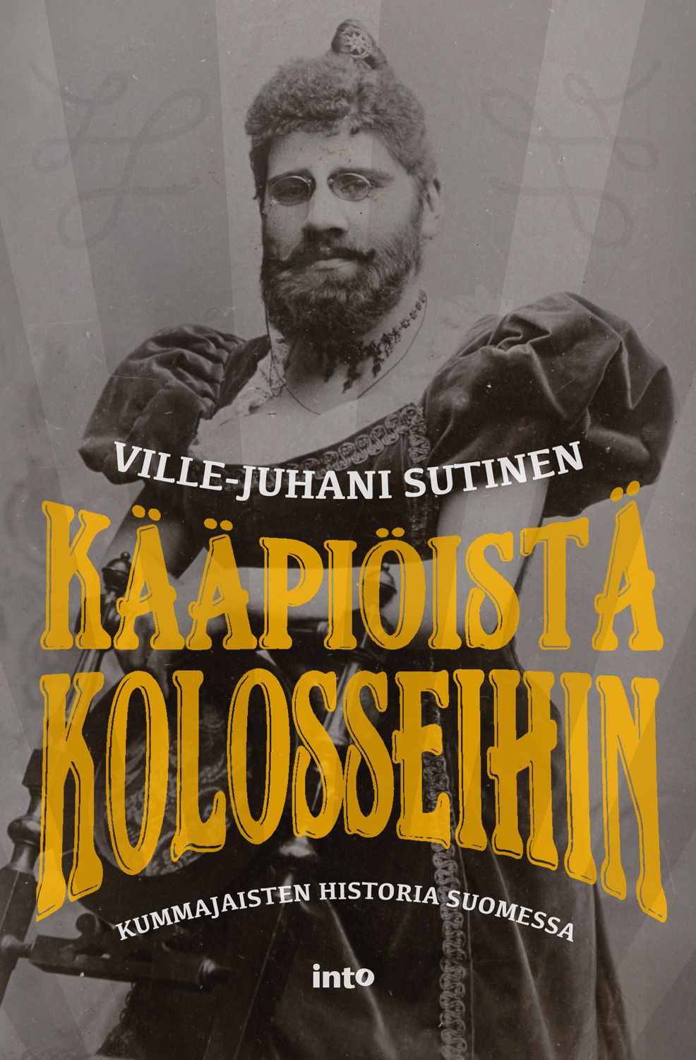 Kirjailijan Ville-Juhani Sutinen uusi kirja Kääpiöistä kolosseihin : kummajaisten historia Suomessa (UUSI)