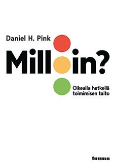 Kirjailijan Daniel H. Pink käytetty kirja Milloin? : oikealla hetkellä toimimisen taito