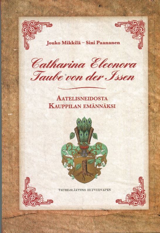 Kirjailijan Jouko Mikkilä käytetty kirja Catharina Eleonora Taube von der Issen : aatelisneidosta Kauppilan emännäksi