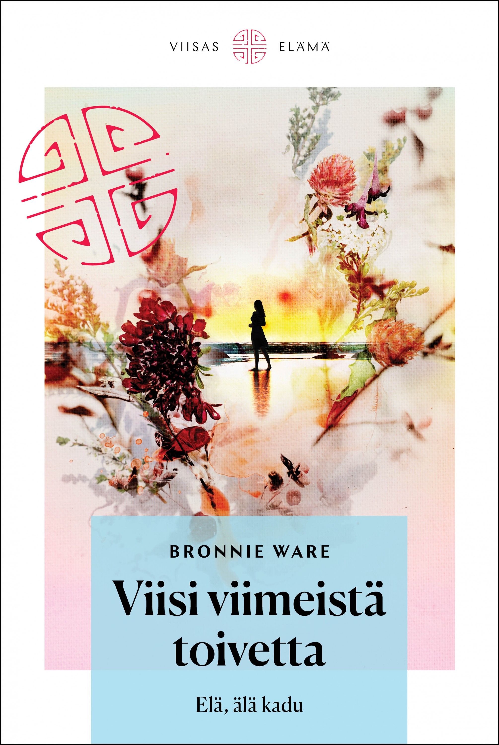 Bronnie Ware : Viisi viimeistä toivetta