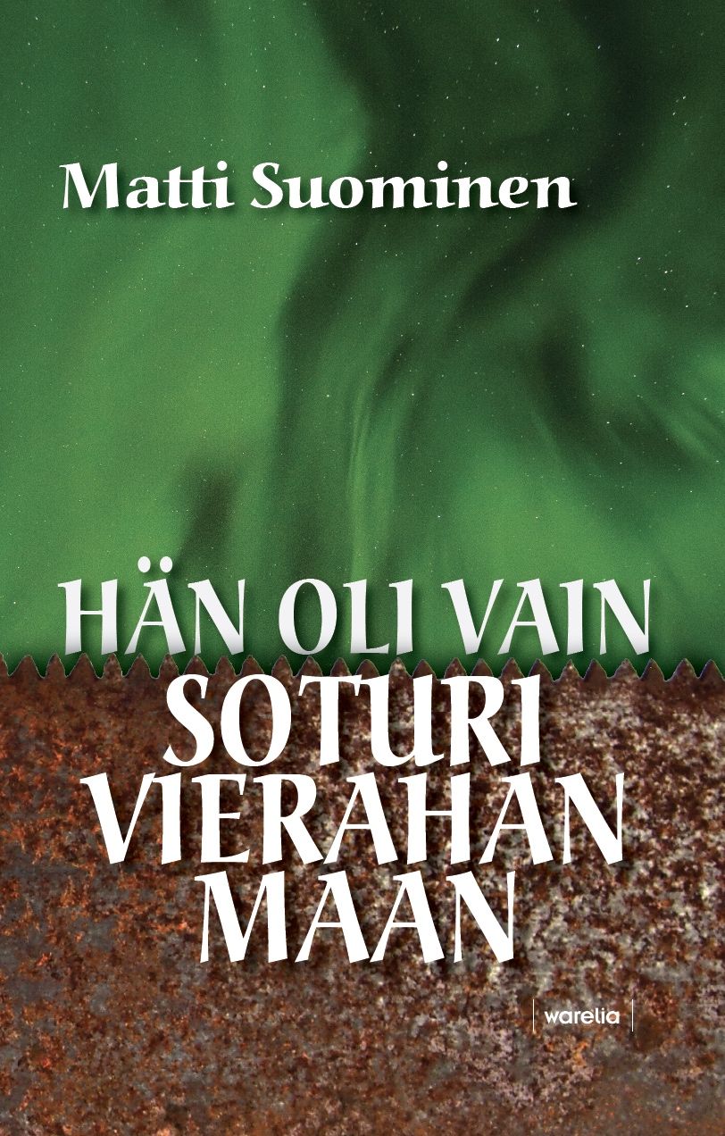 Matti Suominen : Hän oli vain soturi vierahan maan