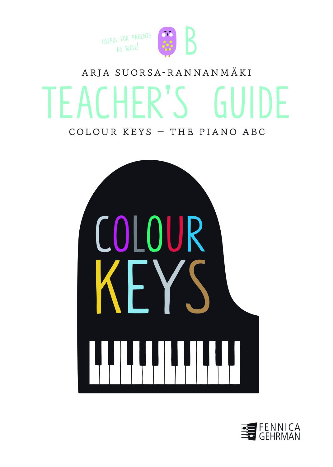 Arja Suorsa-Rannanmäki : Colour Keys the Piano ABC, Teacher's Guide B -Piano