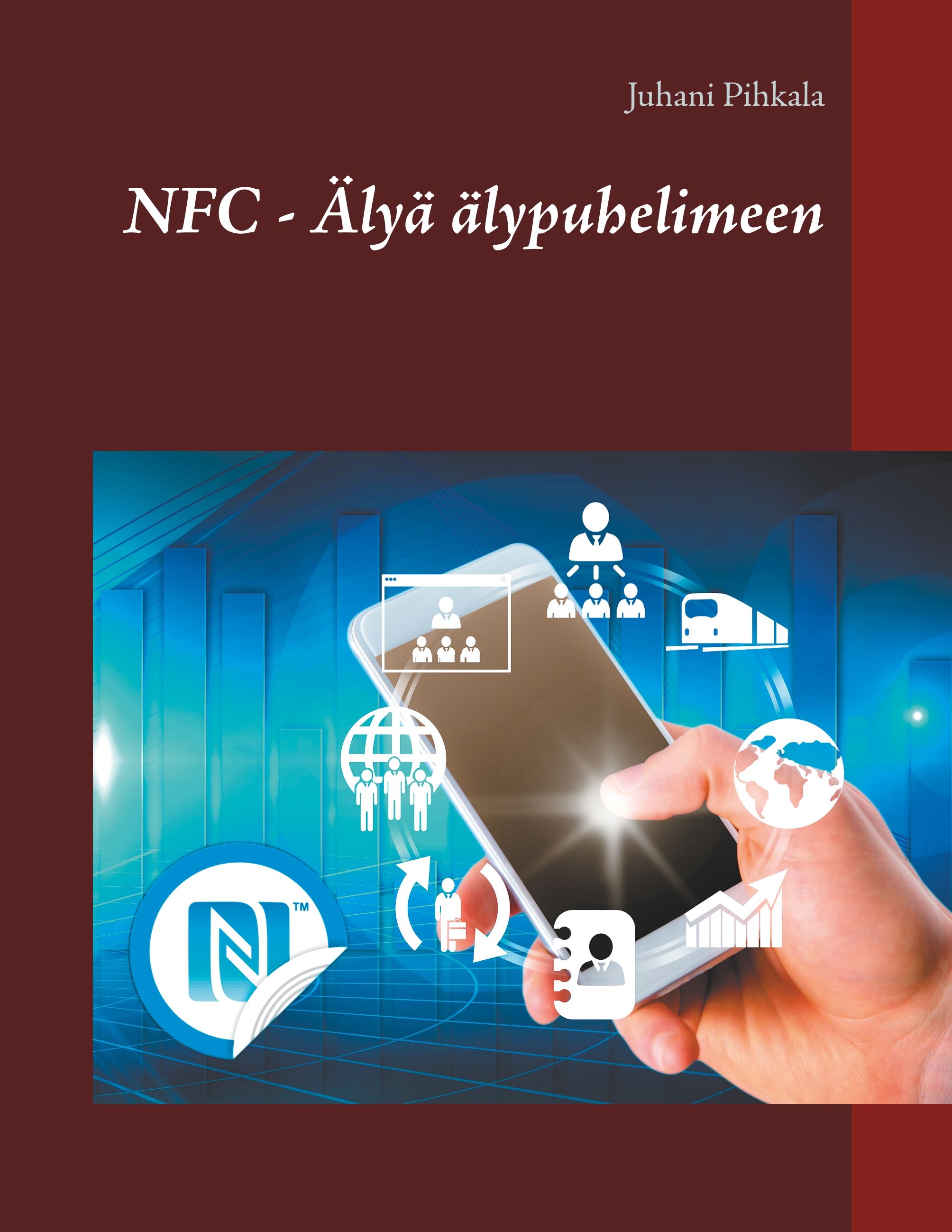 Juhani Pihkala : NFC - Älyä älypuhelimeen