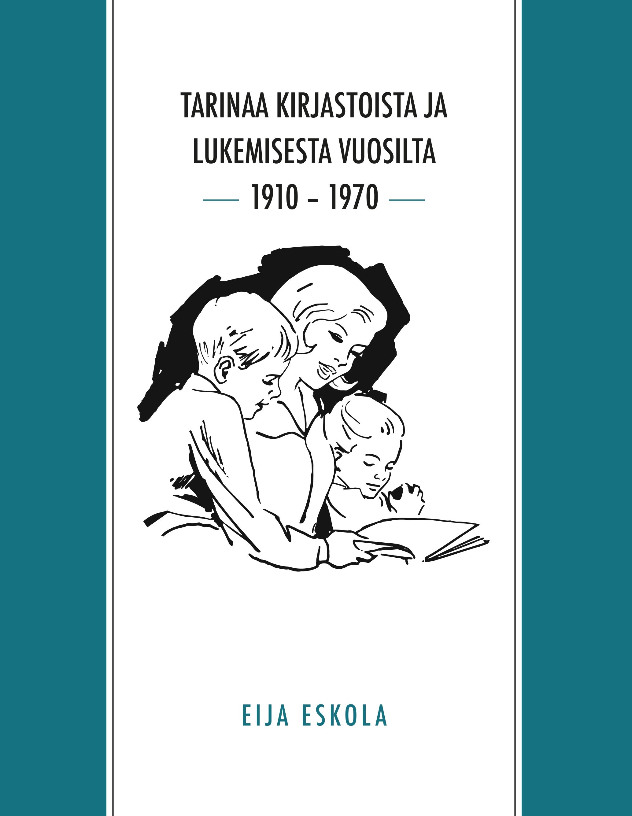 Eija Eskola : Tarinaa kirjastoista ja lukemisesta vuosilta 1910 - 1970