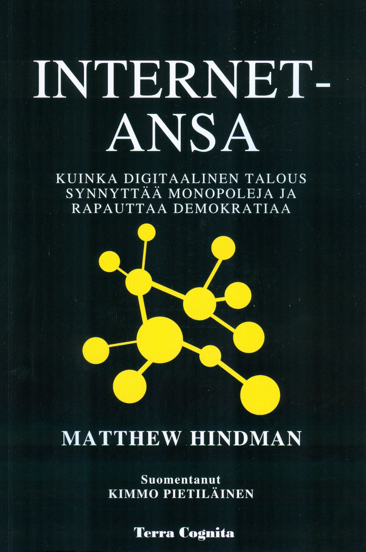 Kirjailijan Matthew Hindman käytetty kirja Internet-ansa : miten digitaalinen talous rakentaa monopoleja ja nakertaa demokratiaa