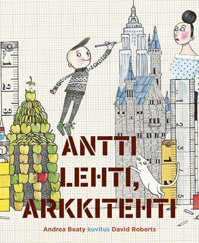 Kirjailijan Andrea Beaty uusi kirja Antti Lehti, arkkitehti (UUSI)