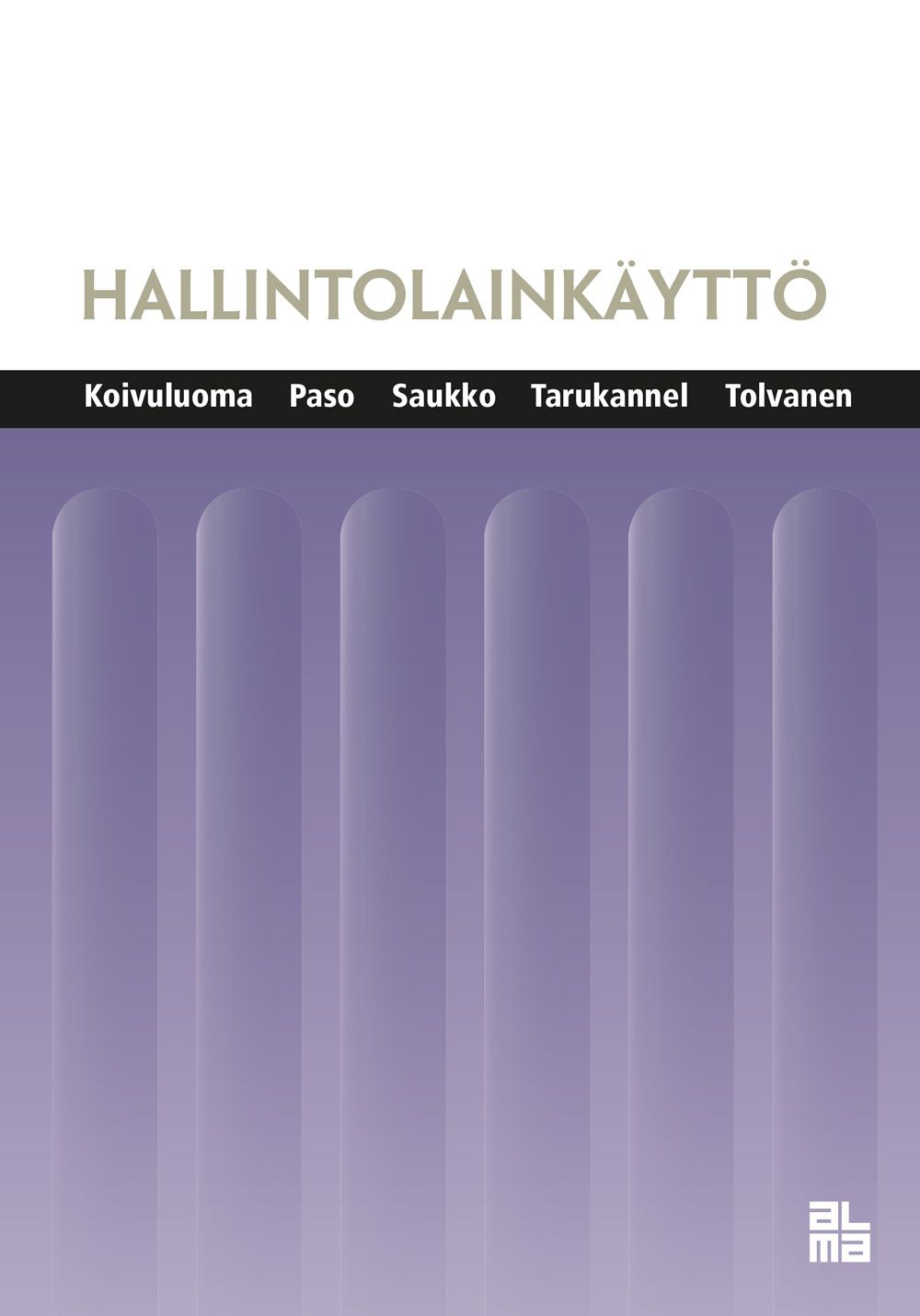 Anu Koivuluoma & Mirjami Paso & Petri Saukko & Veijo Tarukannel & Matti Tolvanen : Hallintolainkäyttö