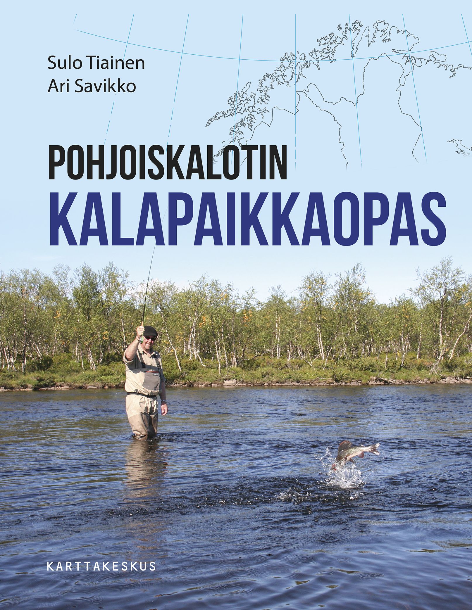 Sulo Tiainen & Ari Savikko : Pohjoiskalotin kalapaikkaopas