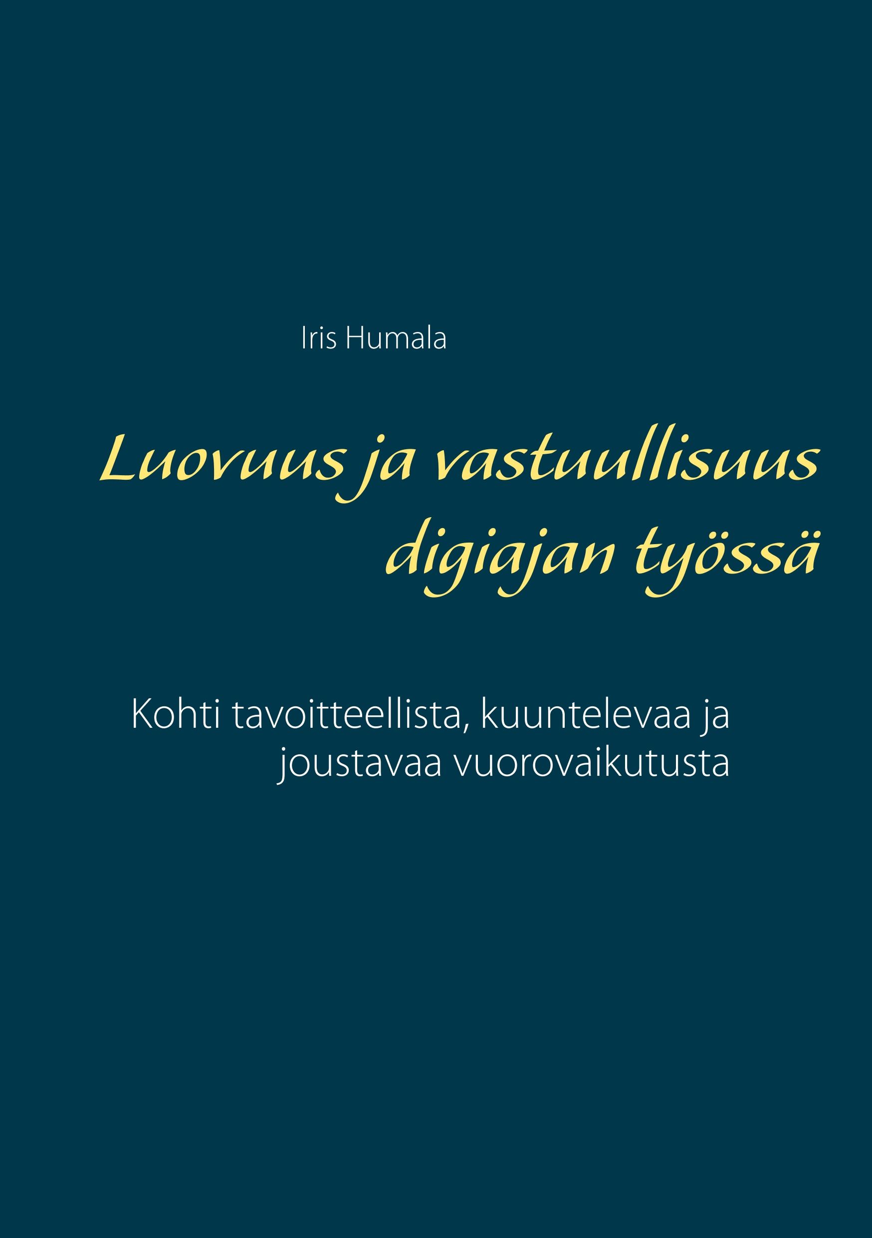 Iris Humala : Luovuus ja vastuullisuus digiajan työssä