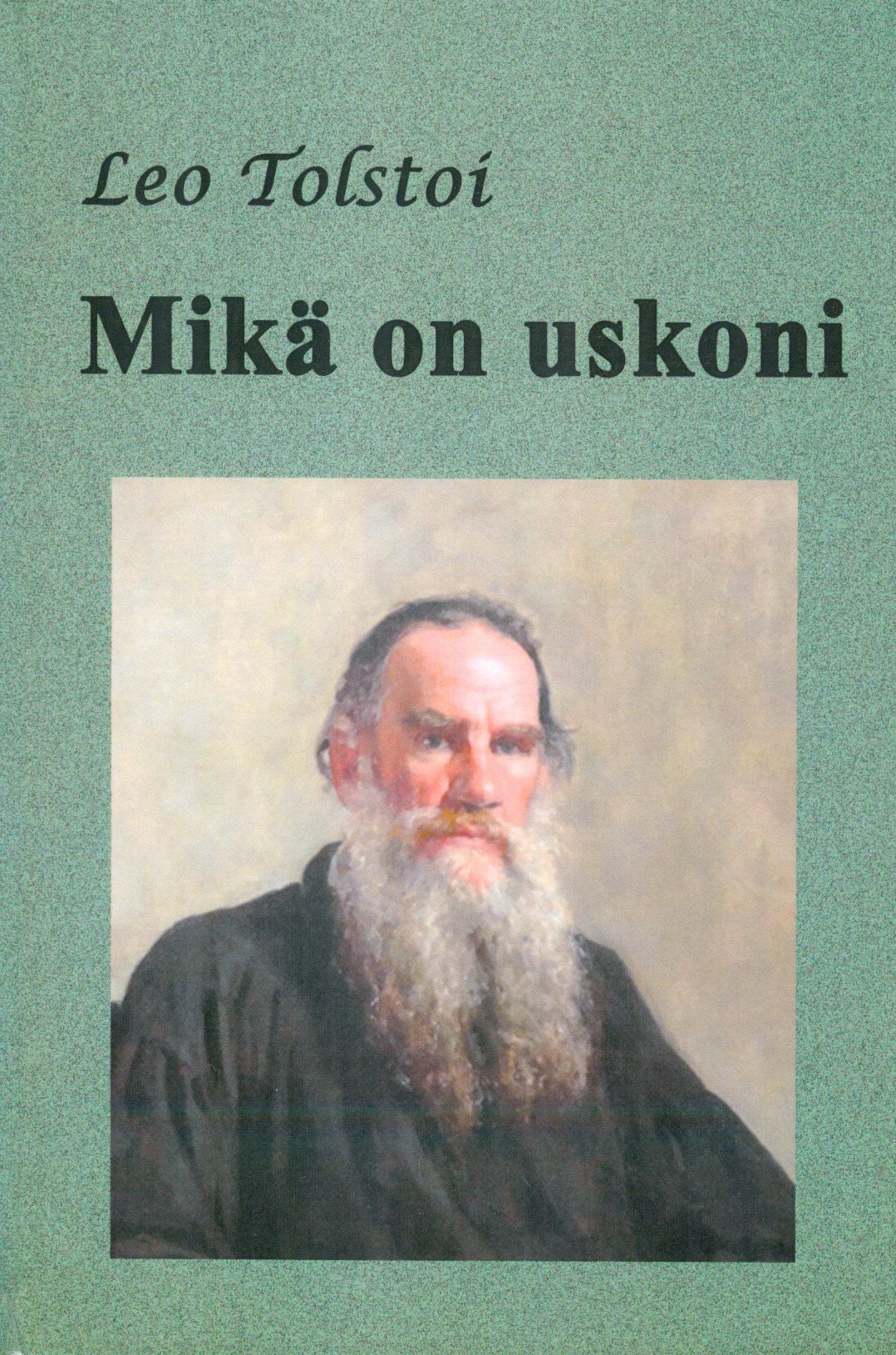 Leo Tolstoi : Mikä on uskoni