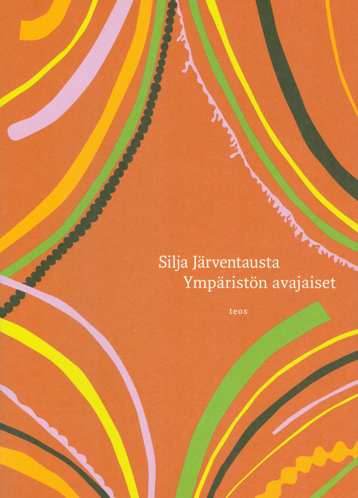Kirjailijan Silja Järventausta uusi kirja Ympäristön avajaiset (UUDENVEROINEN)