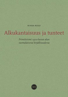 Riikka Rossi : Alkukantaisuus ja tunteet