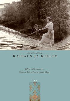 Kirjailijan Vesa Haapala käytetty kirja Kaipaus ja kielto : Edith Södergranin Dikter-kokoelman poetiikkaa