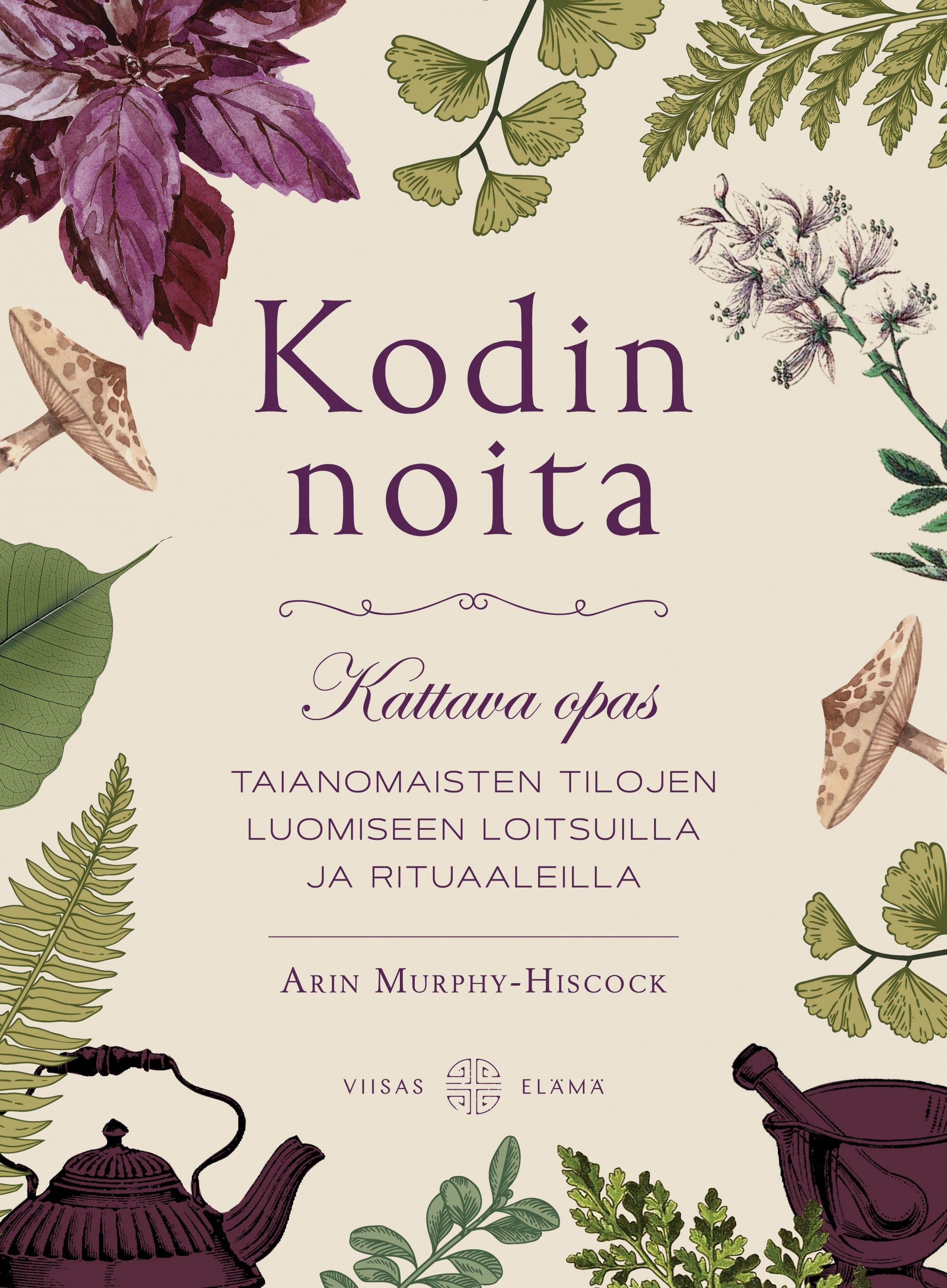 Kirjailijan Arin Murphy-Hiscock uusi kirja Kodin noita : kattava opas taianomaisten tilojen luomiseen loitsuilla ja rituaaleilla (UUSI)