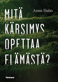 Annu Haho : Mitä kärsimys opettaa elämästä?