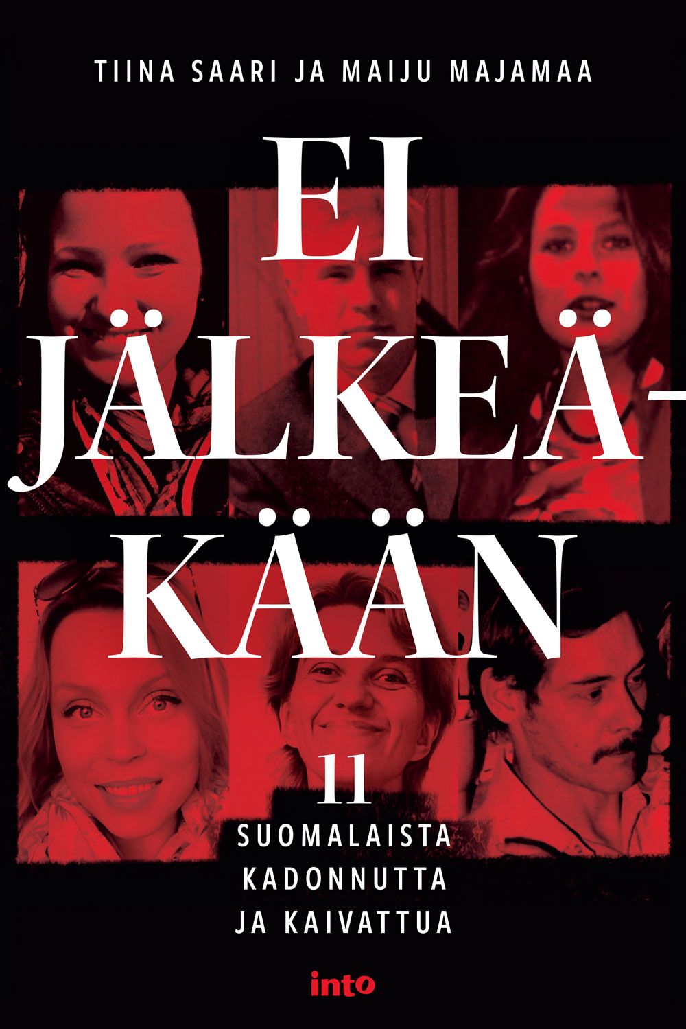 Kirjailijan Tiina Saari uusi kirja Ei jälkeäkään : 11 suomalaista kadonnutta ja kaivattua