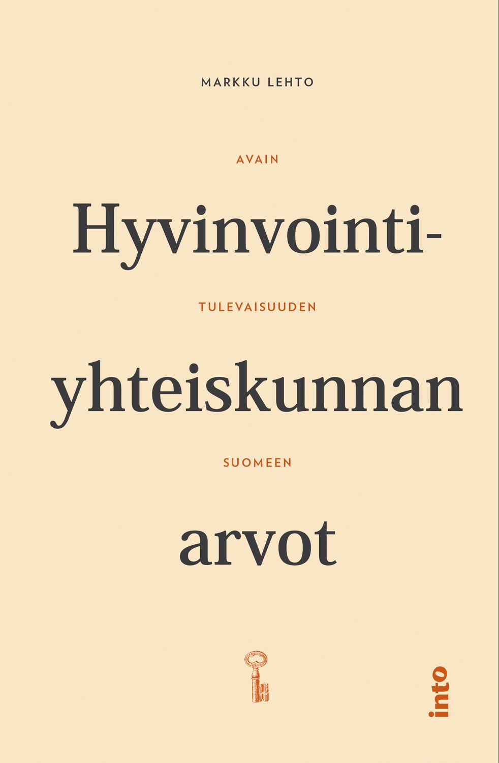Kirjailijan Markku Lehto uusi kirja Hyvinvointiyhteiskunnan arvot : avain tulevaisuuden Suomeen - Avain tulevaisuuden Suomeen (UUSI)
