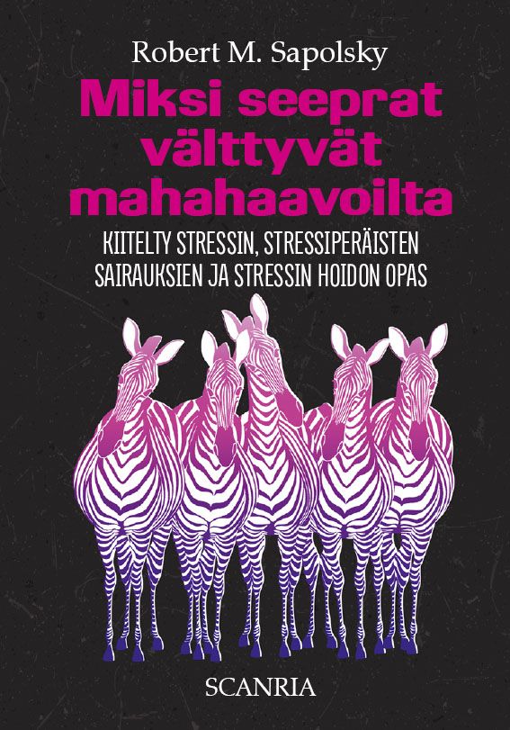 Robert M. Sapolsky : Miksi seeprat välttyvät mahahaavoilta