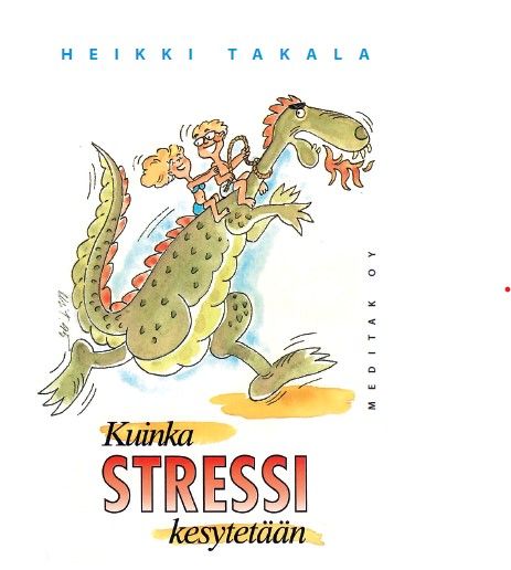 Heikki Takala : Kuinka stressi kesytetään