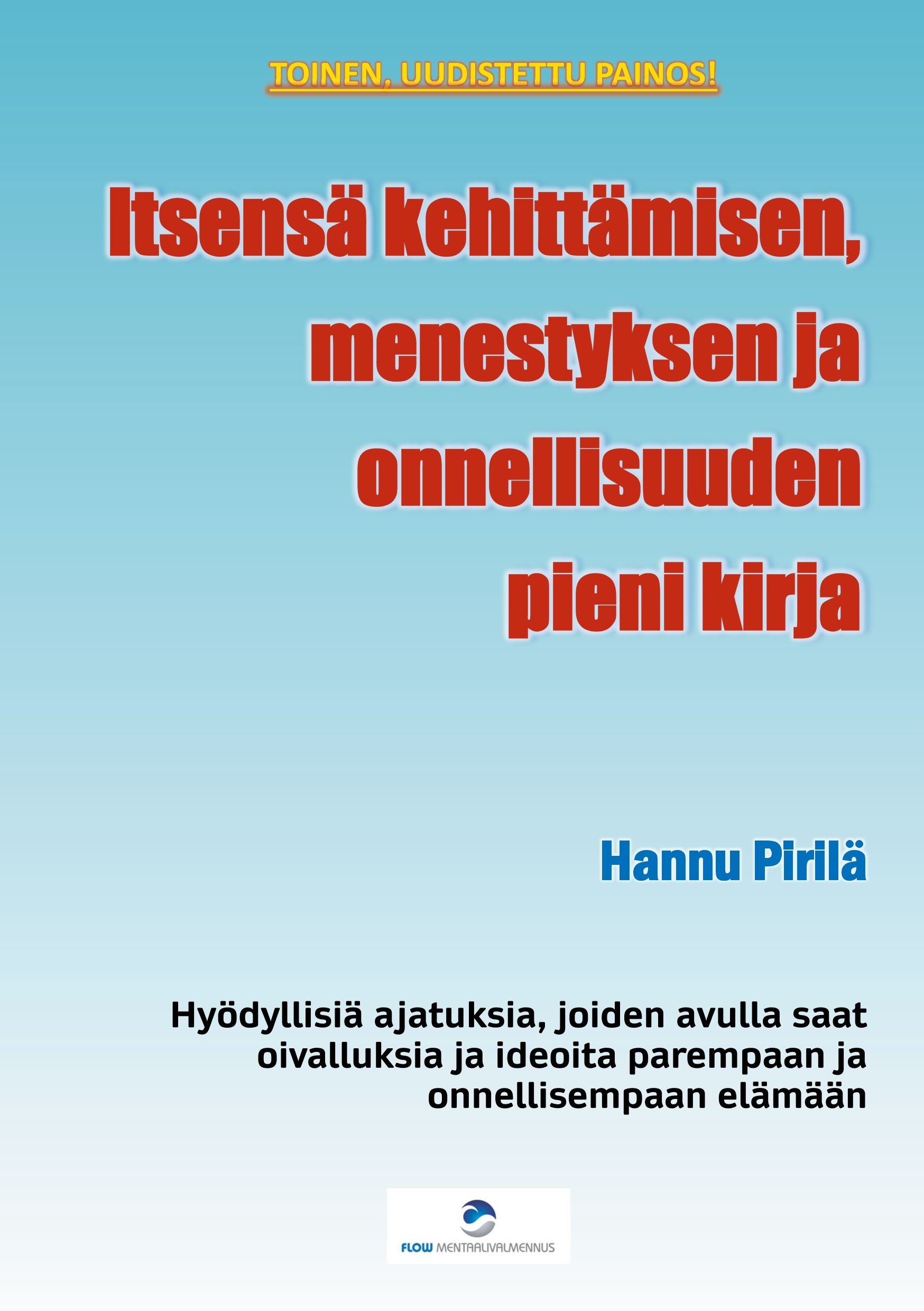 Hannu Pirilä : Itsensä kehittämisen, menestyksen ja onnellisuuden pieni kirja