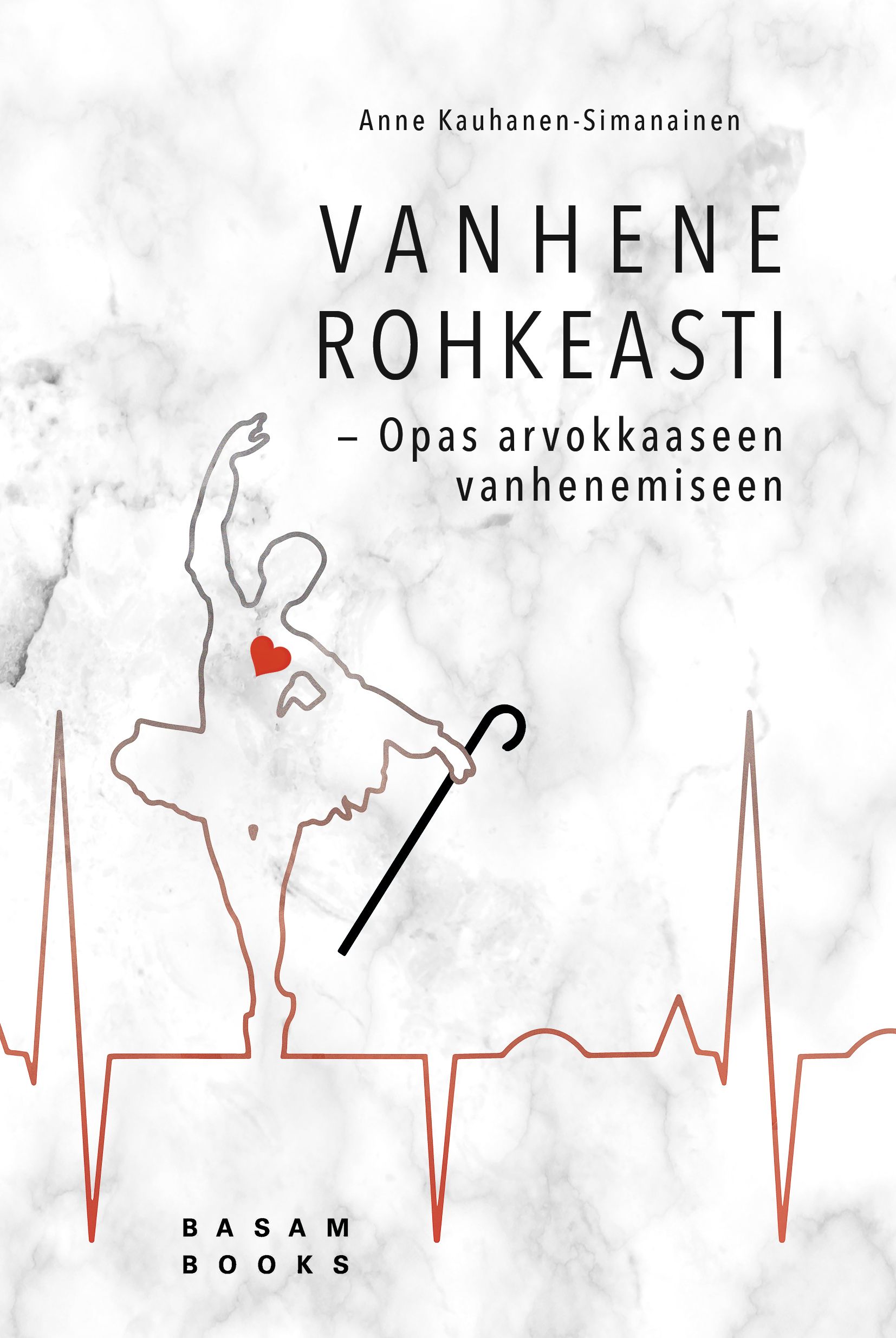 Anne Kauhanen-Simanainen : Vanhene rohkeasti