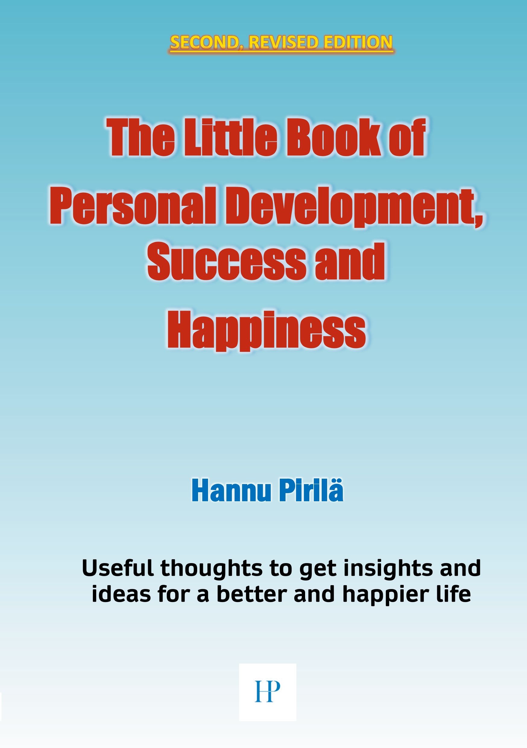 Hannu Pirilä : The Little Book of Personal Development, Success and Happiness - Second Edition
