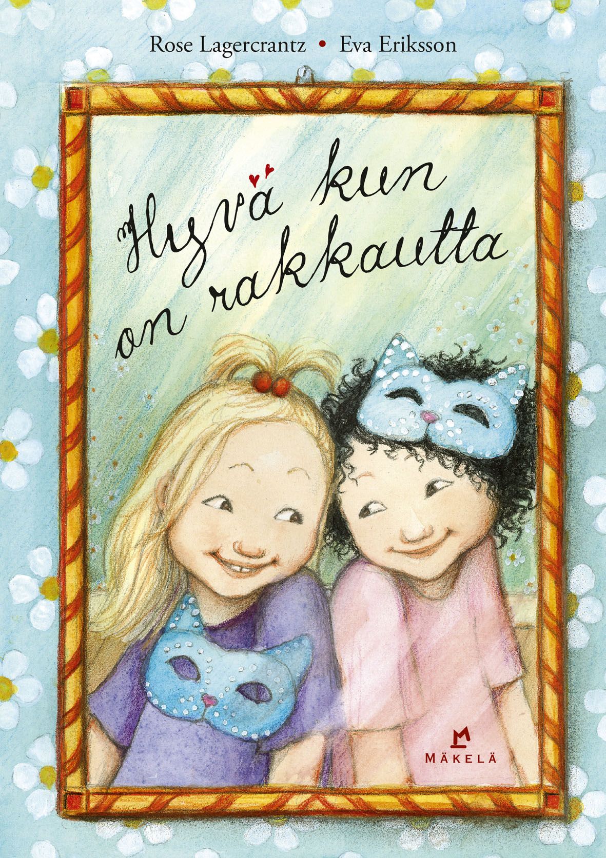 Rose Lagercrantz : Hyvä kun on rakkautta (Pienaakkoset)