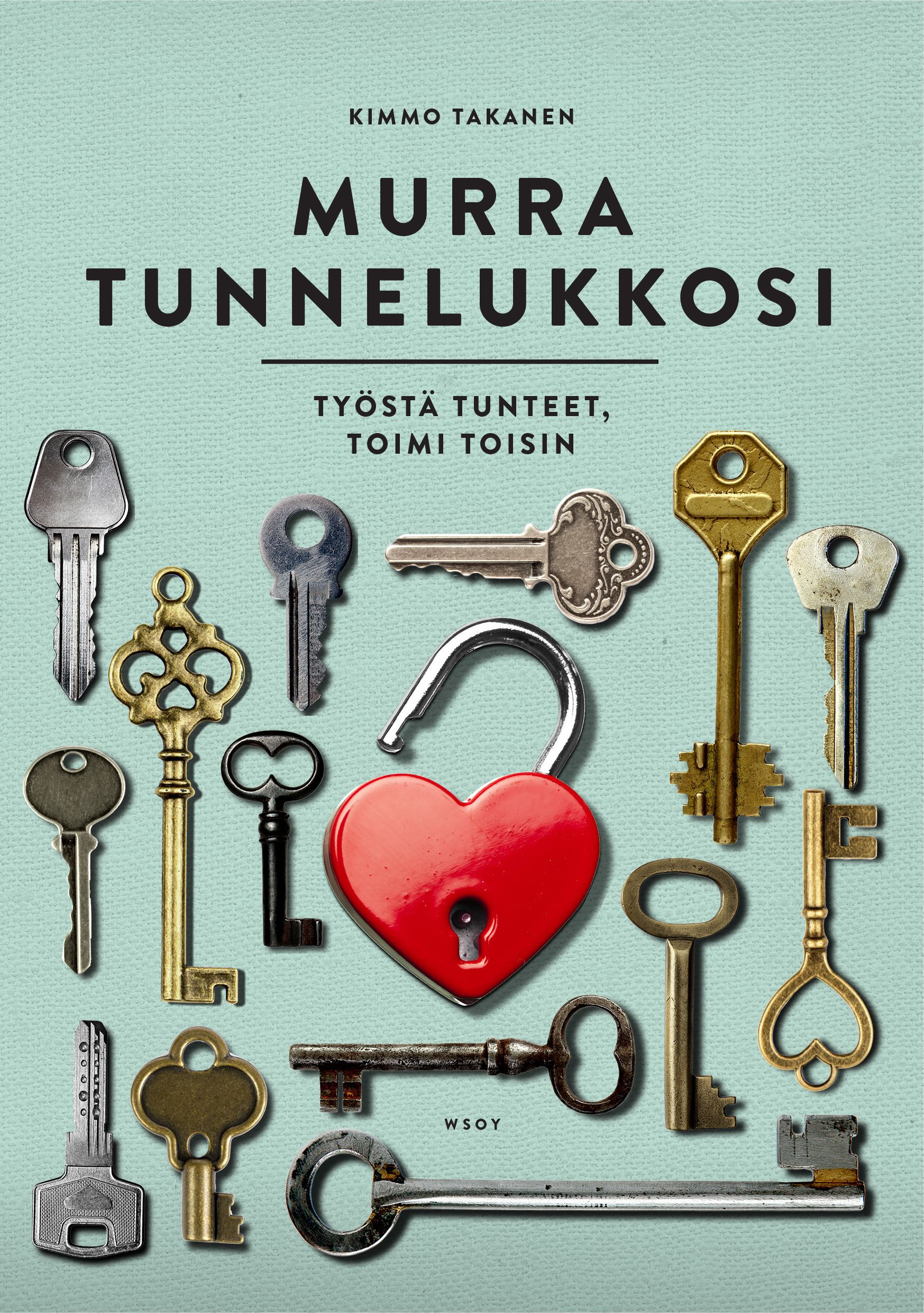 Kirjailijan Kimmo Takanen käytetty kirja Murra tunnelukkosi : työstä tunteet, toimi toisin