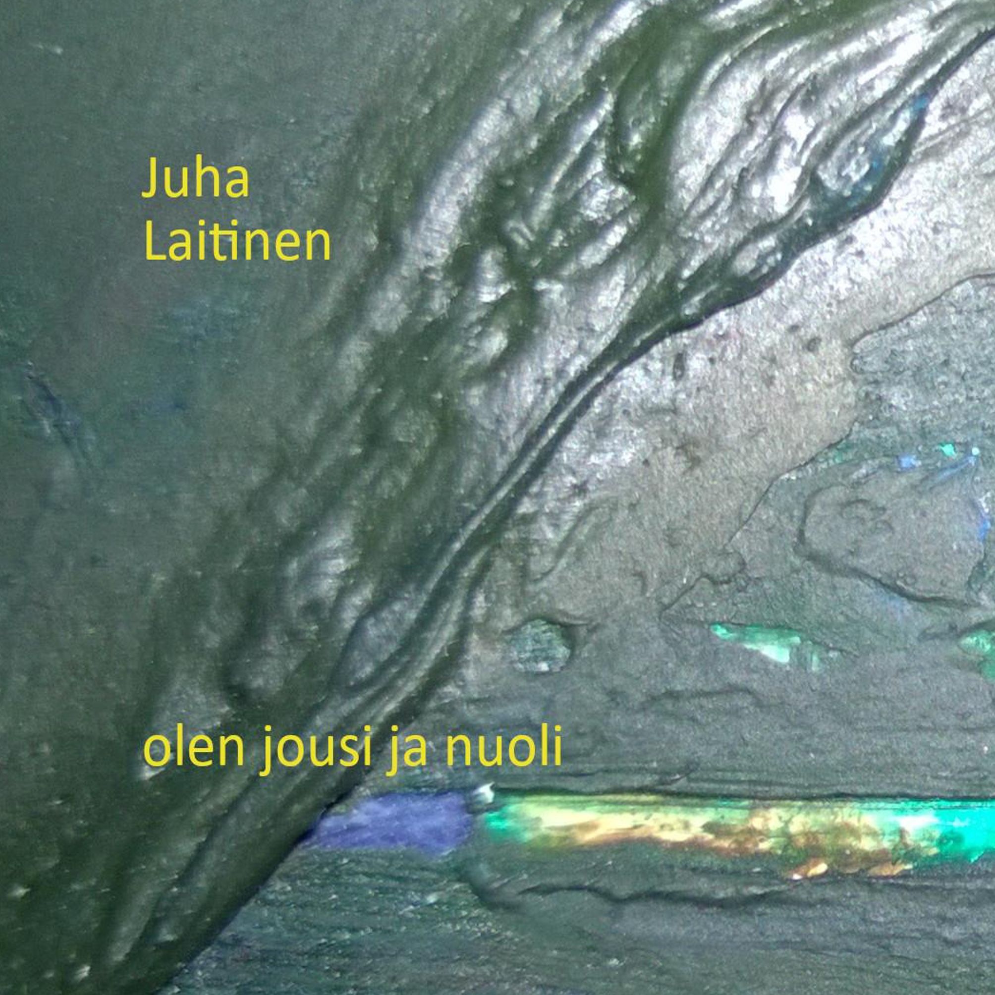 Juha Laitinen : Olen jousi ja nuoli